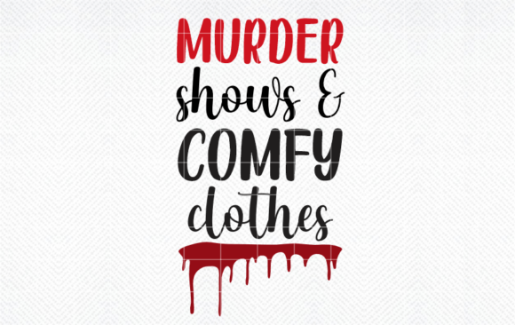 Murder Shows Comfy Clothes SVG, PNG Graphics for Crafts